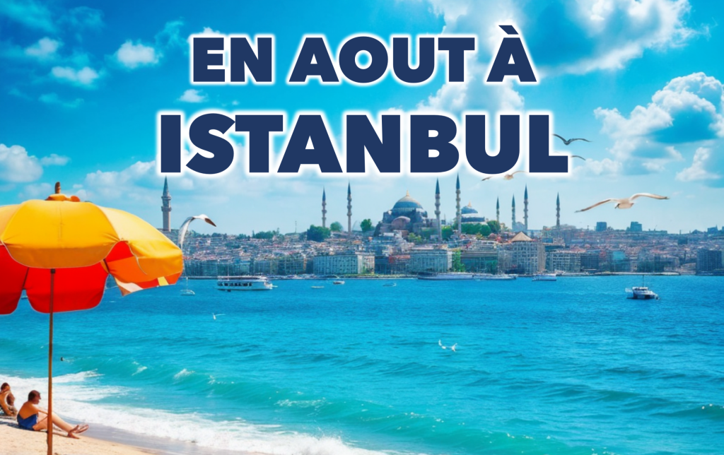 Discovering Istanbul in August: Weather, Activities, and More