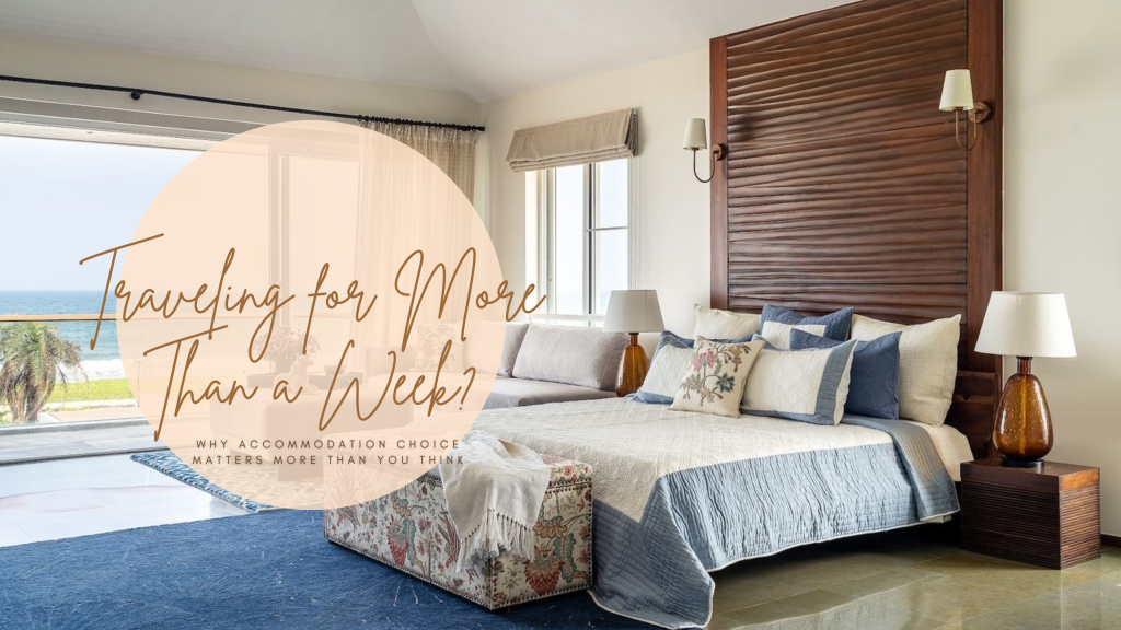 Choosing the Right Accommodation for Extended Travel: Essential Insights