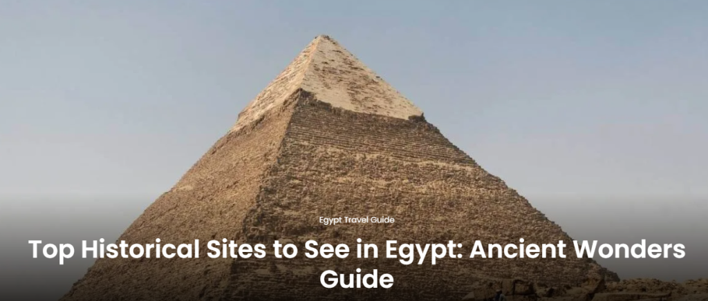 Explore Egypt’s Ancient Wonders: Must-Visit Historical Sites from Giza to Luxor