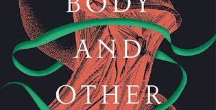 Unpacking Feminine Desire and Autonomy in Carmen Maria Machado’s Her Body and Other Parties