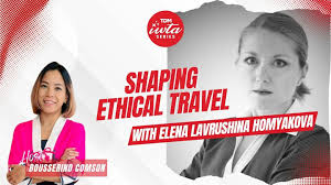How Elena Lavrushina Homyakova Contributes to the Evolution of Ethical Travel