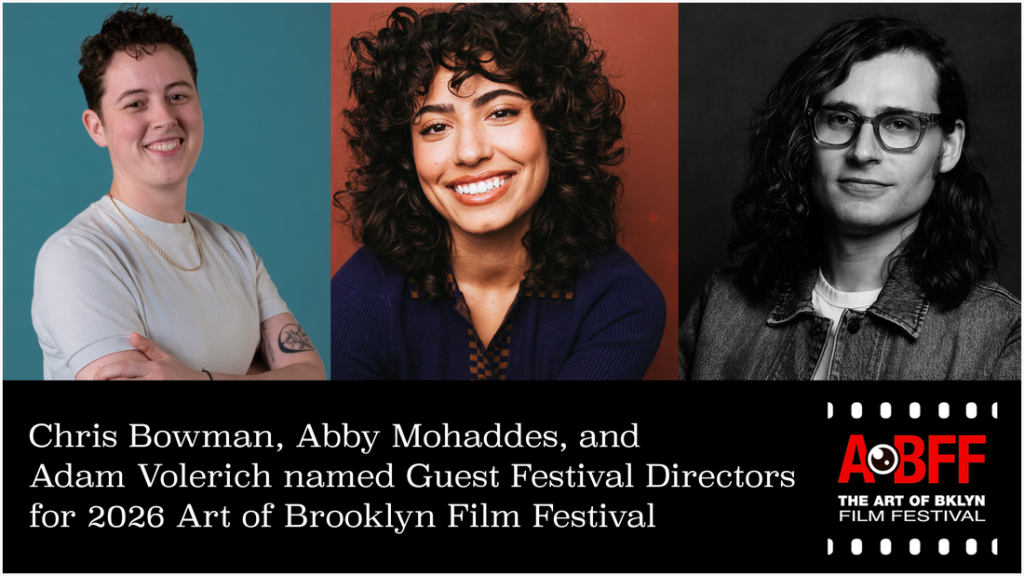 CHRIS BOWMAN, ABBY MOHADDES, and ADAM VOLERICH to curate the 16th Art of Brooklyn Film Festival